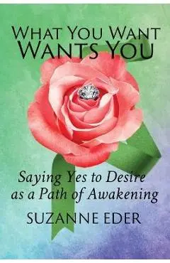 What You Want Wants You - Suzanne Eder