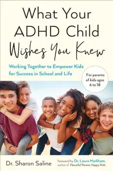 What Your ADHD Child Wishes You Knew: Working Together to Empower Kids for Success in School and Life, Paperback/Sharon Saline