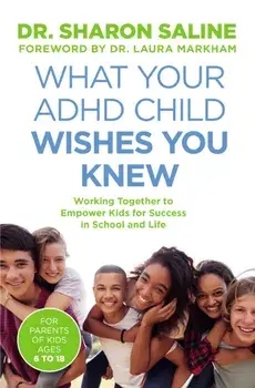 What Your ADHD Child Wishes You Knew. Working Together to Empower Kids for Success in School and Life, Paperback/Dr Sharon Saline