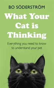 What Your Cat Is Thinking. Everything you need to know to understand your pet, Paperback/Bo Soederstroem