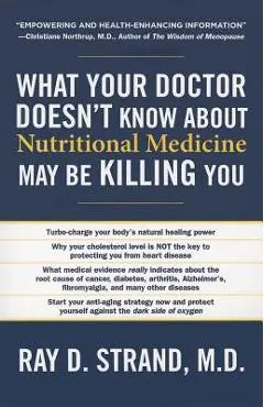 What Your Doctor Doesn't Know about Nutritional Medicine May Be Killing You - Ray D. Strand