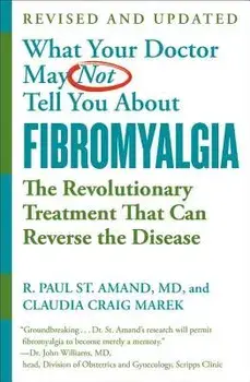 What Your Doctor May Not Tell You about Fibromyalgia: The Revolutionary Treatment That Can Reverse the Disease, Paperback/R. Paul St Amand