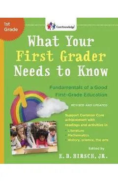 What Your First Grader Needs to Know (Revised and Updated): Fundamentals of a Good First-Grade Education - E. D. Hirsch