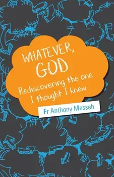 Whatever, God: Rediscovering the One I Thought I Knew, Paperback/Anthony Messeh