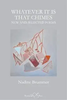 Whatever It Is That Chimes. New and Selected Poems, Paperback/Nadine Brummer