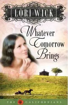 Whatever Tomorrow Brings (Californians) - Lori Wick
