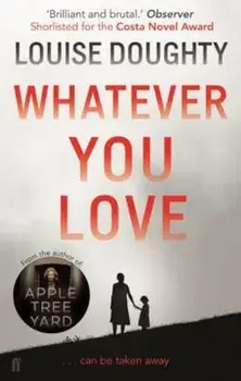 Whatever You Love, Paperback/Louise Doughty