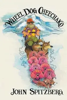 Wheel Dog Cheechako, Paperback/John Spitzberg