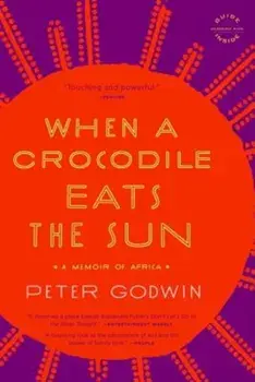 When a Crocodile Eats the Sun: A Memoir of Africa, Paperback/Peter Godwin