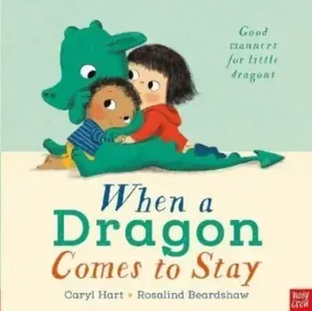 When a Dragon Comes to Stay, Board book/Caryl Hart