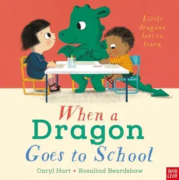 When a Dragon Goes to School, Board book/Caryl Hart