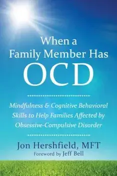 When a Family Member Has OCD: Mindfulness and Cognitive Behavioral Skills to Help Families Affected by Obsessive-Compulsive Disorder, Paperback/Jon Hershfield