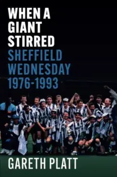 When A Giant Stirred.. Sheffield Wednesday 1976-1993, Paperback/Gareth Platt