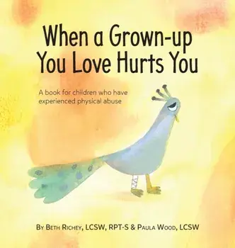 When a Grown-up You Love Hurts You, Hardcover/Beth Richey