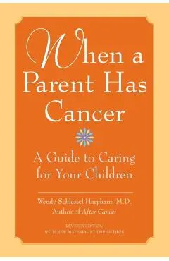 When a Parent Has Cancer: A Guide to Caring for Your Children [With Companion Book Becky and the Worry Cup] - Wendy S. Harpham