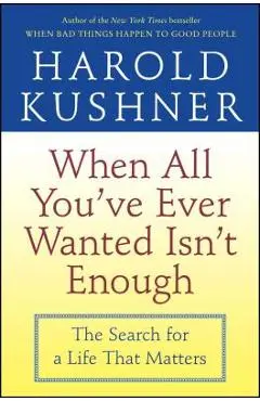 When All You've Ever Wanted Isn't Enough - Harold Kushner