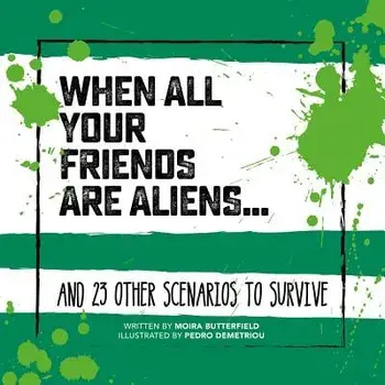 When All Your Friends Are Aliens . . .: And 23 Other Scenarios to Survive, Hardcover/Moira Butterfield