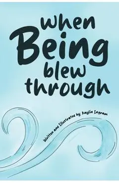 When Being Blew Through - Kaylin Ingram