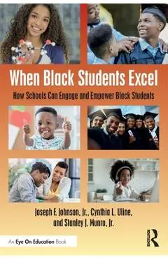 When Black Students Excel: How Schools Can Engage and Empower Black Students - Joseph F. Johnson Jr