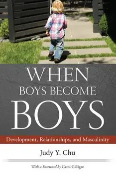 When Boys Become Boys: Development, Relationships, and Masculinity, Paperback/Judy Y. Chu