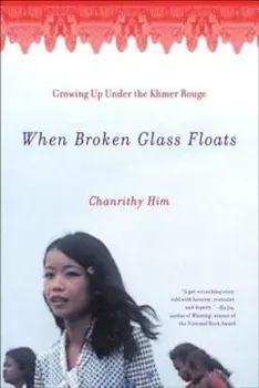 When Broken Glass Floats: Growing Up Under the Khmer Rouge, Paperback/Chanrithy Him
