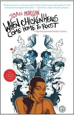When Chickenheads Come Home to Roost: A Hip-Hop Feminist Breaks It Down - Joan Morgan