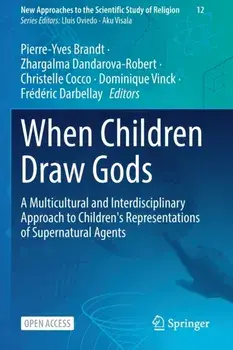When Children Draw Gods. A Multicultural and Interdisciplinary Approach to Children's Representations of Supernatural Agents, 1st ed. 2023, Paperback/***
