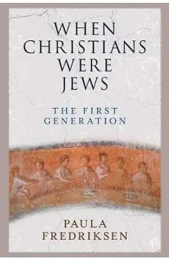 When Christians Were Jews - Paula Fredriksen