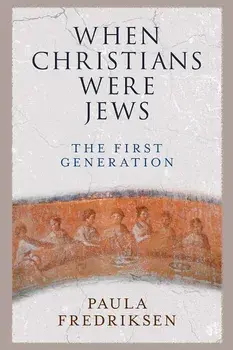 When Christians Were Jews: The First Generation, Paperback/Paula Fredriksen