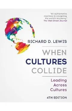 When Cultures Collide: Leading Across Cultures - Richard D. Lewis
