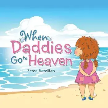 When Daddies Go to Heaven, Paperback/Erma Hamilton