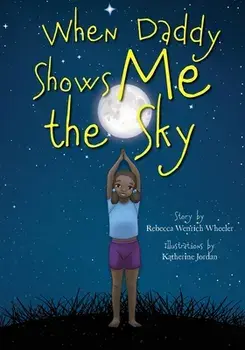 When Daddy Shows Me the Sky, Paperback/Rebecca Wenrich Wheeler