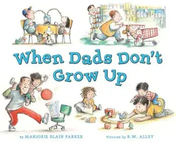 When Dads Don't Grow Up, Hardcover/Marjorie Blain Parker