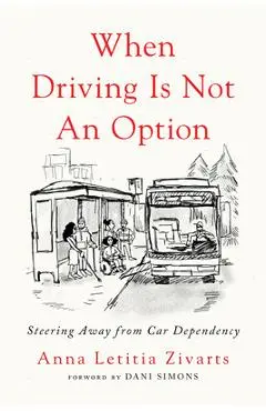 When Driving Is Not an Option: Steering Away from Car Dependency - Anna Zivarts