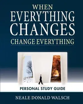 When Everything Changes, Change Everything: Workbook and Study Guide, Paperback/Neale Donald Walsch