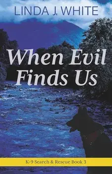 When Evil Finds Us: K-9 Search and Rescue Book 3, Paperback/Linda J. White