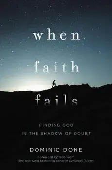 When Faith Fails: Finding God in the Shadow of Doubt, Paperback/Dominic Done