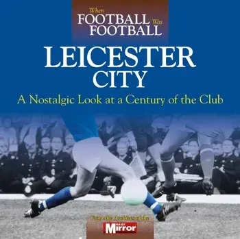 When Football Was Football: Leicester City, Hardback/Ralph Ellis