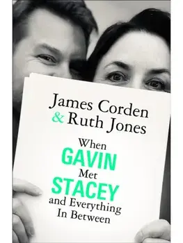 When Gavin Met Stacey and Everything in Between. A Story of Love and Friendship, Hardback/James Corden