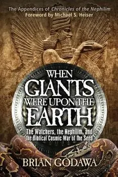 When Giants Were Upon the Earth: The Watchers, the Nephilim, and the Biblical Cosmic War of the Seed, Paperback/Brian Godawa