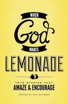 When God Makes Lemonade: True Stories That Amaze & Encourage, Paperback/Don Jacobson