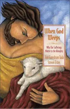 When God Weeps: Why Our Sufferings Matter to the Almighty, Paperback/Joni Eareckson Tada