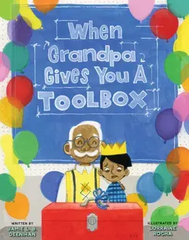 When Grandpa Gives You a Toolbox, Hardcover/Jamie L. B. Deenihan