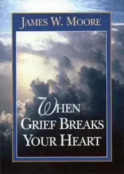 When Grief Breaks Your Heart, Paperback/James W. Moore