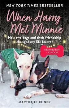 When Harry Met Minnie. An unexpected friendship and the gift of love beyond loss, Paperback/Martha Teichner