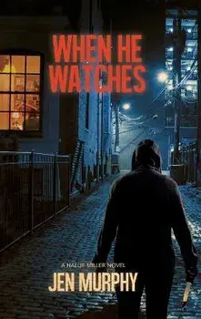 When He Watches: A Hallie Miller Novel, Hardcover/Jen Murphy