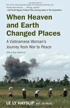 When Heaven and Earth Changed Places: A Vietnamese Woman's Journey from War to Peace, Paperback/Le Ly Hayslip