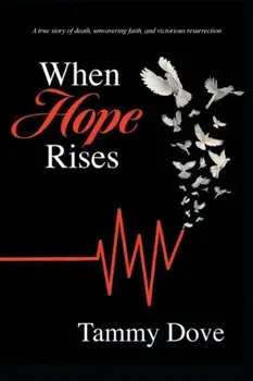 When Hope Rises: A true story of death, unwavering faith, and victorious resurrection, Paperback/Tammy Dove