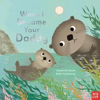 When I Became Your Daddy, Hardback/Susannah Shane