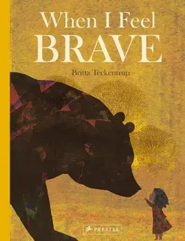 When I Feel Brave, Hardback/Britta Teckentrup